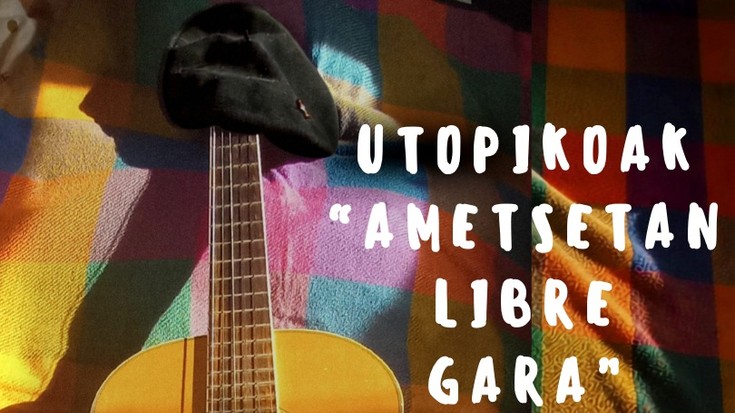Utopikoak taldearen “Ametsetan libre gara” emanaldia