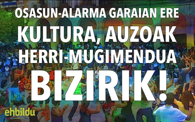 Osasun-alarma garaian ere, kultura, auzoak eta herri-mugimendua bizirik!