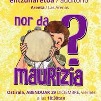 Umeentzako ikuskizuna: "Nor da Maurizia?"