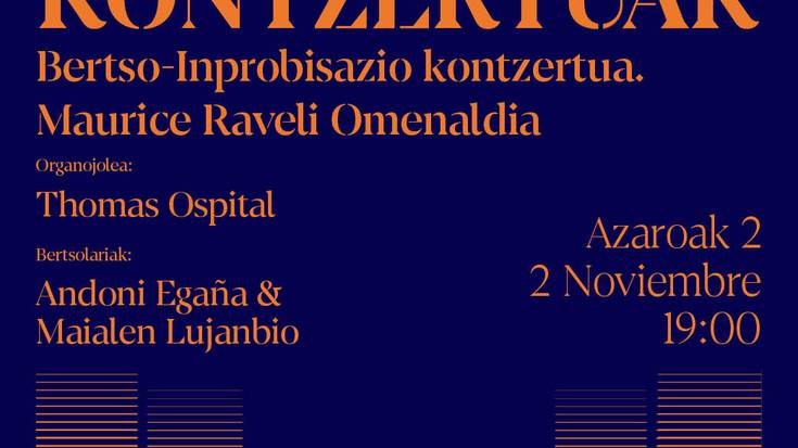 Euskaldunako Maurice Ravelen omenaldian Andoni Egañak eta Maialen Lujanbiok egingo duten bertso-inprobisazio kontzertuaz gozatzeko sarrera bikoitzak zozkagai!
