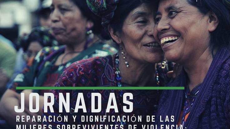 "Indarkeriatik bizirik atera diren emakumeen erreparazioa eta duintasuna: Guatemala-Euskal Herria" jardunaldiak