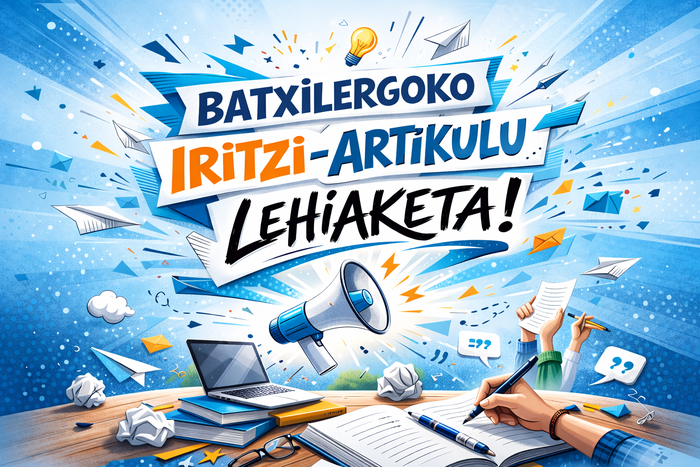 🚀 Zure iritzia, ozen eta argi: Batxilergoko ikasleen Iritzi-artikulu Lehiaketa martxan da!